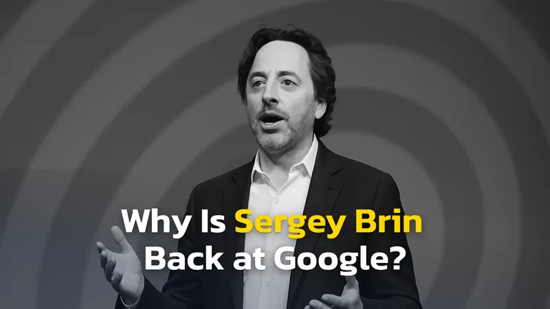 Google’s Founder Sergey Brin is Back: All We Know About His Secret AI Project