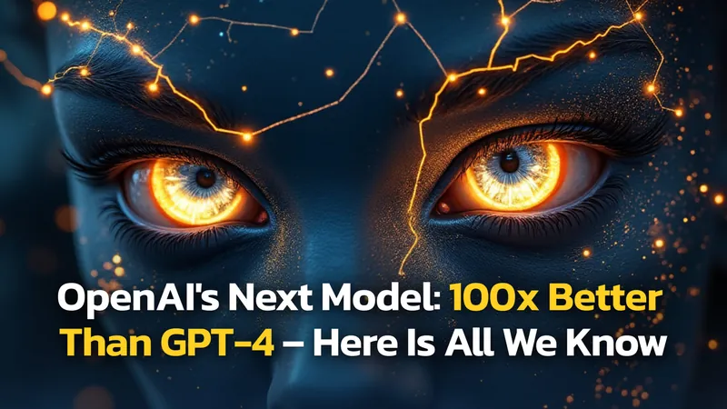 OpenAI’s Project Orion (GPT-5) Is Set For Release in 2025 And It Will Blow Your Mind