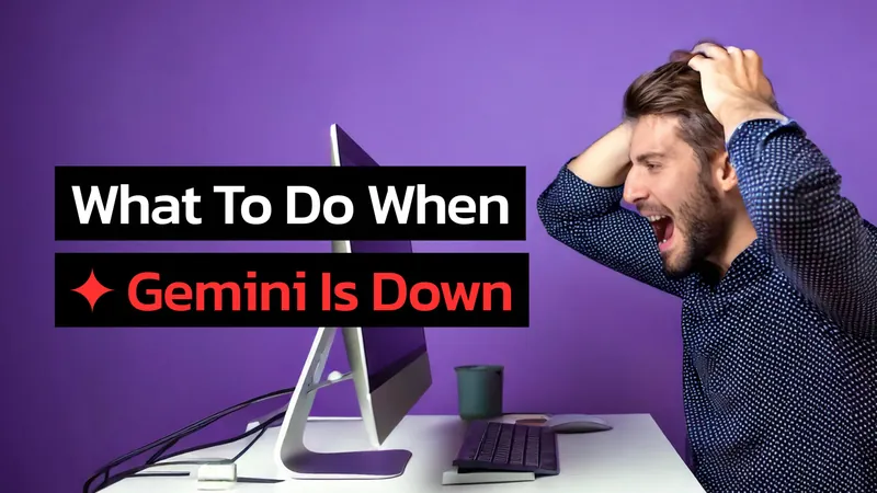Is Google Gemini Down? Here’s What to Do (and the Best Alternatives)