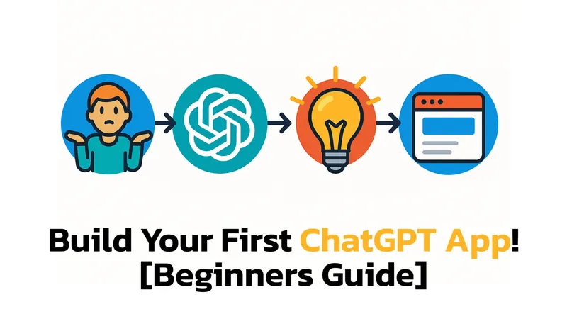 How to Build Your First ChatGPT App: The Beginner’s Guide