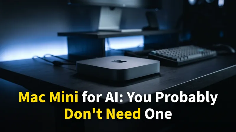 Mac Mini for AI: Why You Probably Don’t Need One (2026 Reality Check)