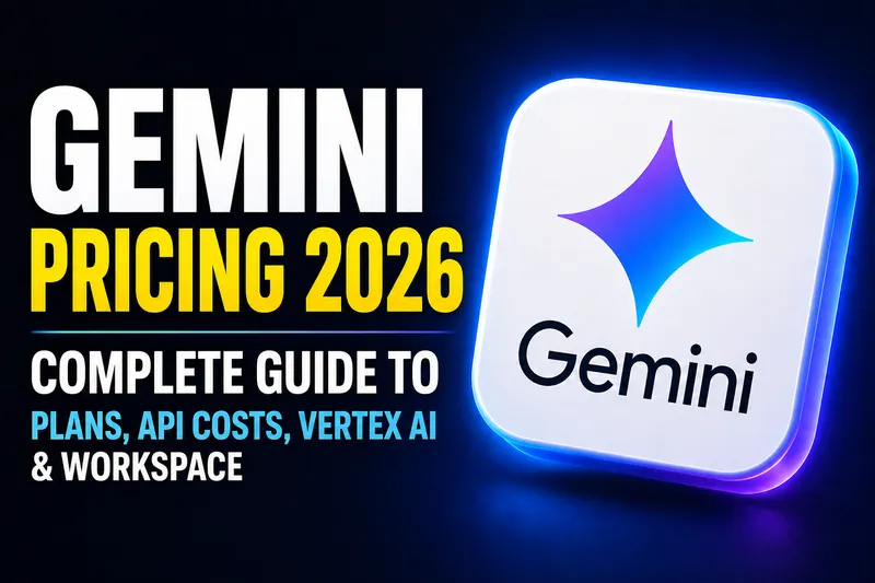 Gemini Pricing 2026: Complete Guide to Plans, API Costs, Vertex AI and Workspace