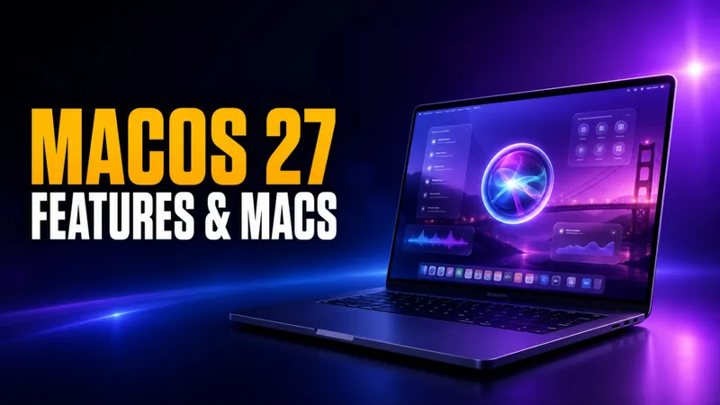 macOS 27 Golden Gate: New AI Features and Which Macs Can Run It