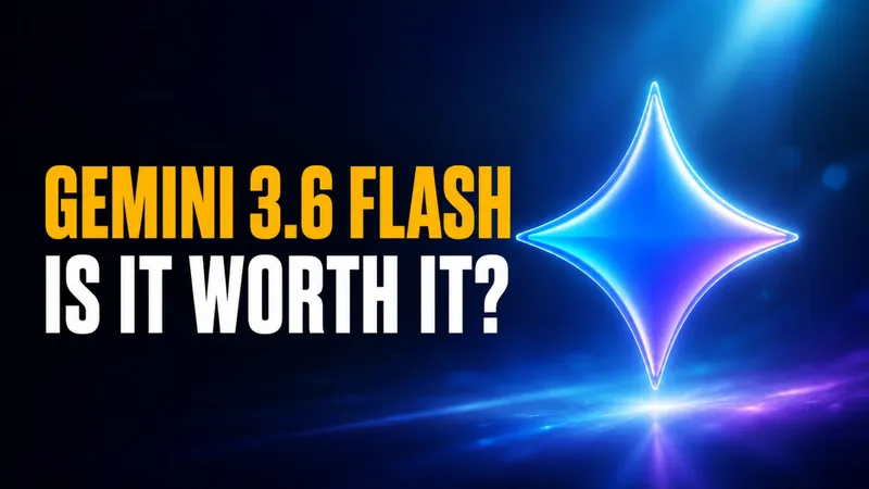 Gemini 3.6 Flash Is Here: Pricing, Benchmarks and What Changed