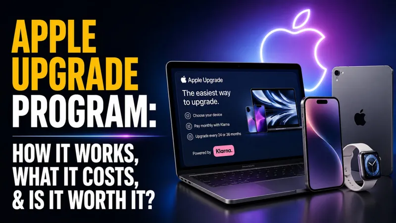 Apple Upgrade Program: How It Works, What It Costs, and Is It Worth It?
